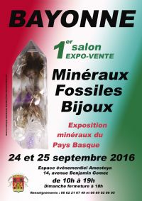 1er SALON MINERAUX FOSSILES BIJOUX - PYRENEES - AQUITAINE - FRANCE. Du 24 au 25 septembre 2016 à BAYONNE. Pyrenees-Atlantiques.  10H00